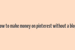 how to make money on pinterest without a blog