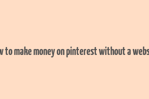 how to make money on pinterest without a website