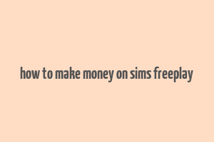 how to make money on sims freeplay