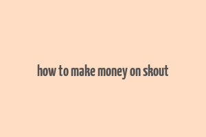 how to make money on skout