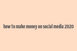 how to make money on social media 2020