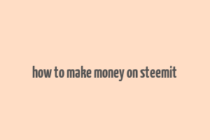 how to make money on steemit