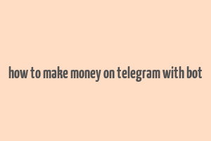 how to make money on telegram with bot