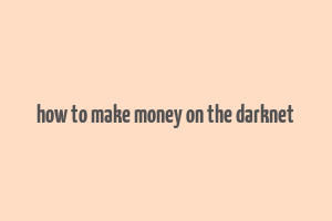 how to make money on the darknet