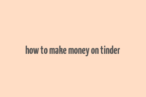 how to make money on tinder