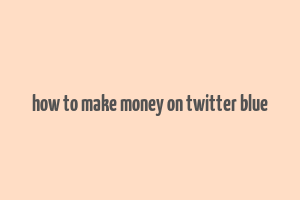 how to make money on twitter blue