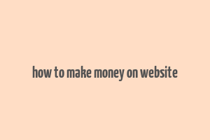 how to make money on website