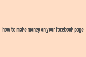 how to make money on your facebook page