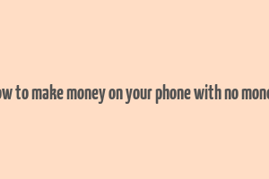 how to make money on your phone with no money