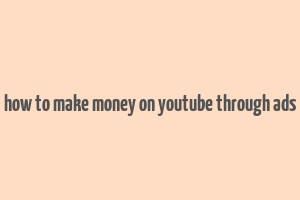 how to make money on youtube through ads