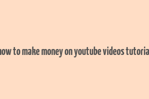 how to make money on youtube videos tutorial