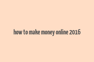 how to make money online 2016