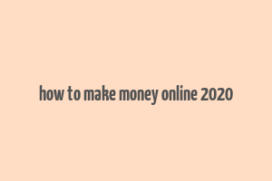 how to make money online 2020