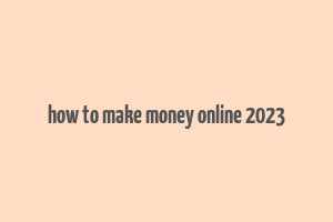 how to make money online 2023