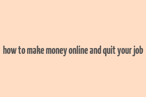 how to make money online and quit your job