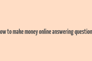 how to make money online answering questions