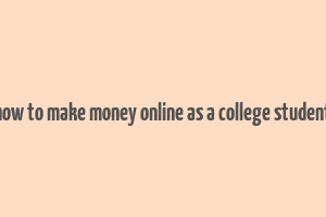 how to make money online as a college student