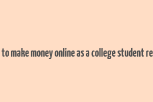 how to make money online as a college student reddit