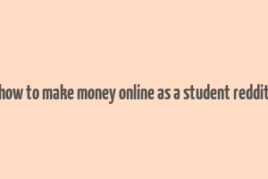 how to make money online as a student reddit