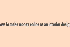 how to make money online as an interior design