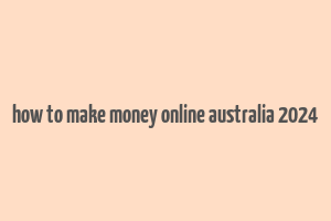 how to make money online australia 2024