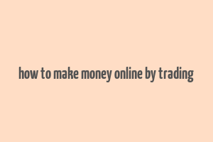 how to make money online by trading