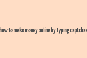 how to make money online by typing captchas