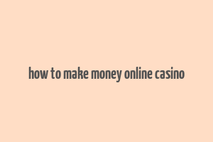 how to make money online casino