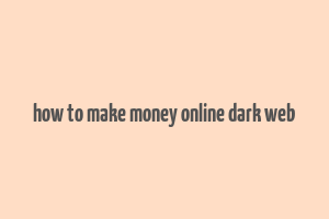 how to make money online dark web