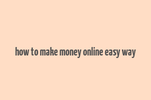 how to make money online easy way