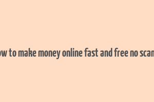 how to make money online fast and free no scams