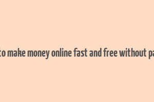 how to make money online fast and free without paying