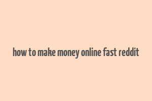 how to make money online fast reddit