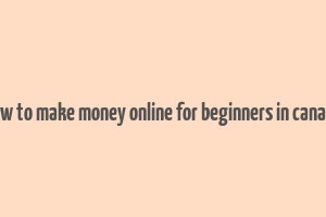 how to make money online for beginners in canada