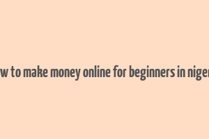 how to make money online for beginners in nigeria