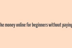 how to make money online for beginners without paying anything