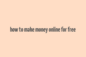 how to make money online for free