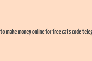 how to make money online for free cats code telegram