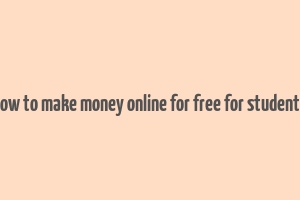 how to make money online for free for students