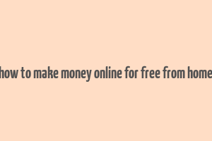 how to make money online for free from home