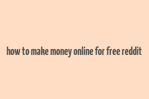 how to make money online for free reddit