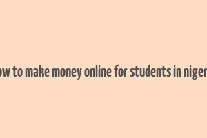 how to make money online for students in nigeria