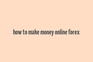 how to make money online forex