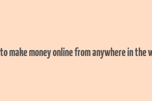 how to make money online from anywhere in the world