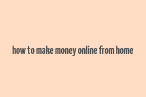 how to make money online from home