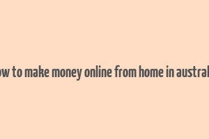 how to make money online from home in australia