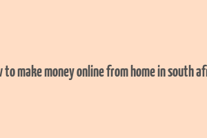 how to make money online from home in south africa