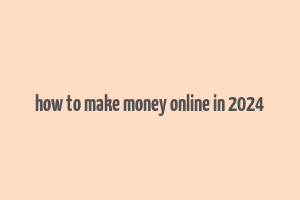 how to make money online in 2024