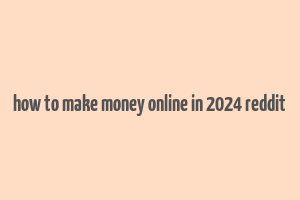 how to make money online in 2024 reddit