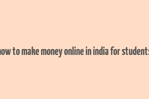 how to make money online in india for students